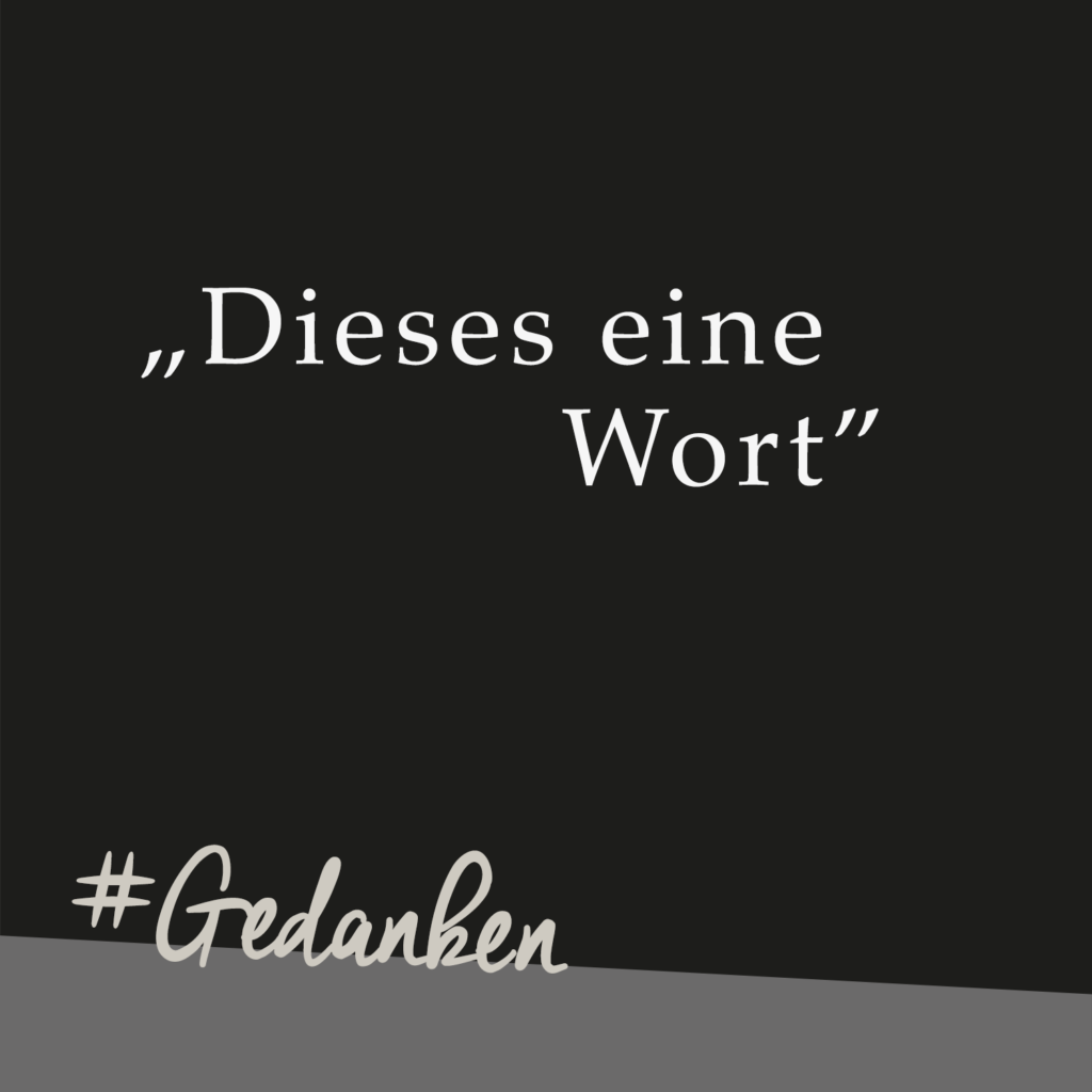 Dieses eine Wort.